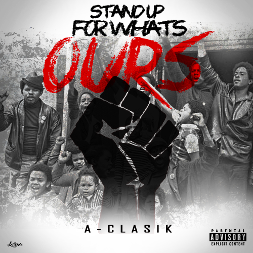 (((NEW MUSIC))) A-Clasik- Stand Up For Whats Ours…. Prod. by A-CLASIK